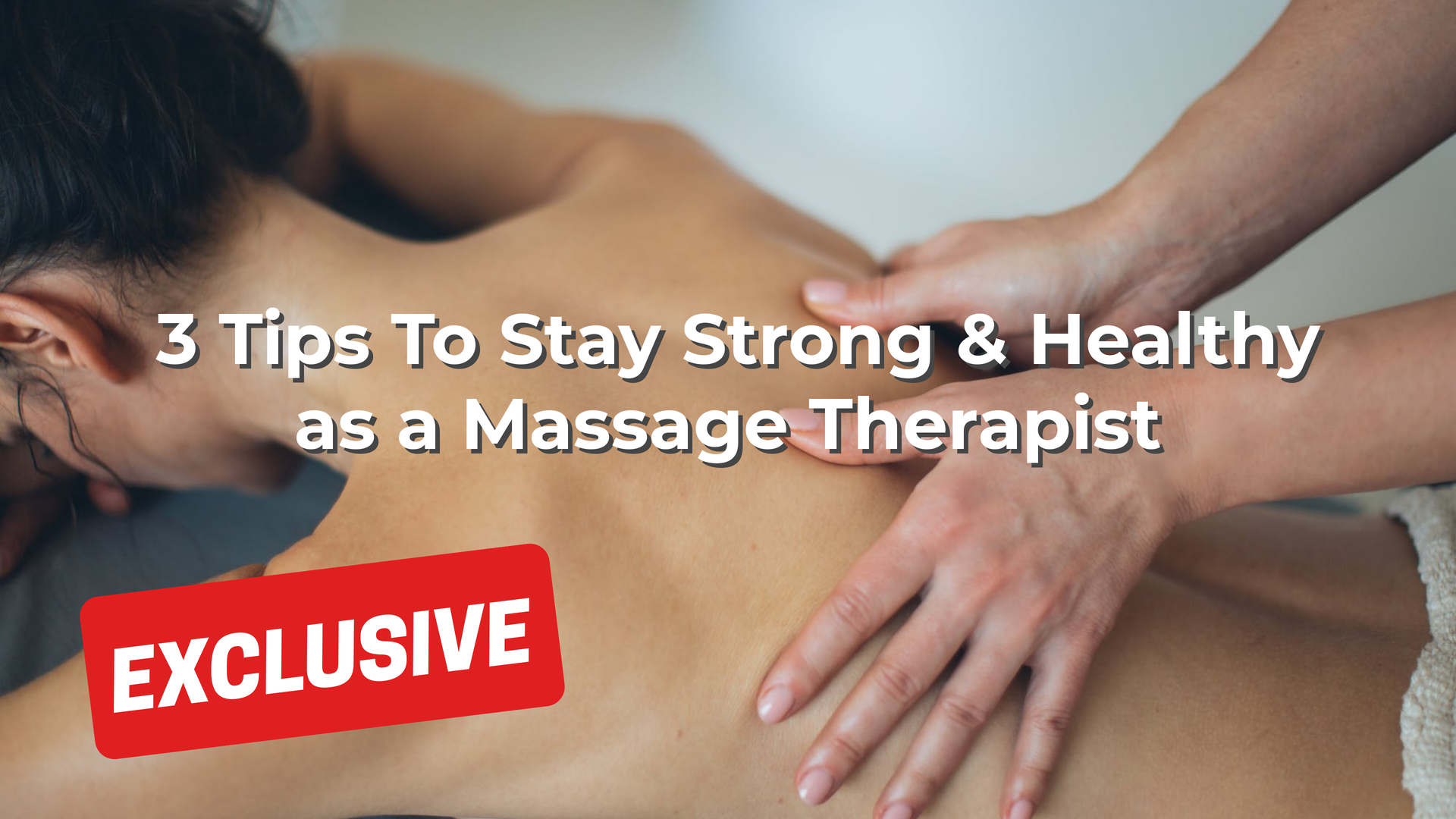 3 Tips To Stay Strong & Healthy as a Massage Therapists