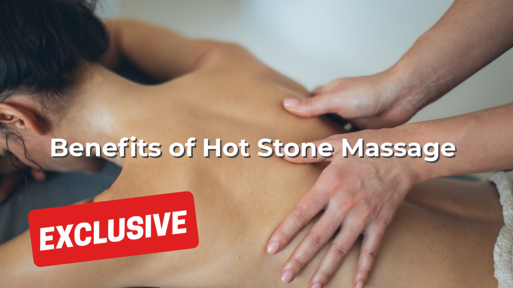 Benefits of Hot Stone Massage