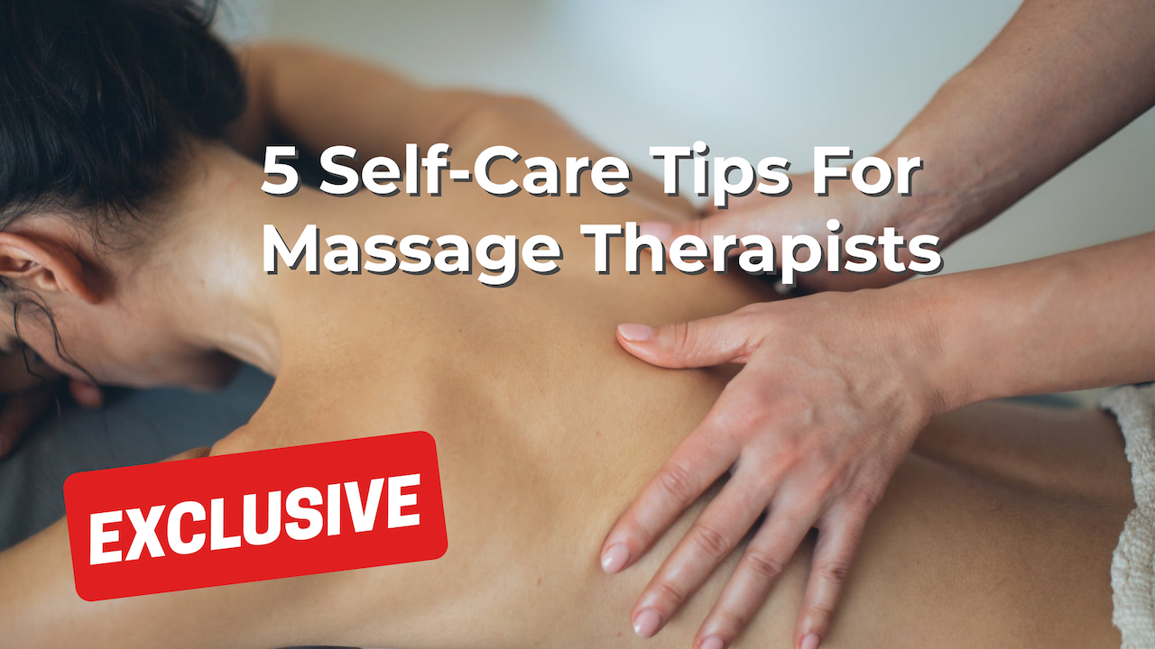 5 Self-Care Tips For Massage Therapists