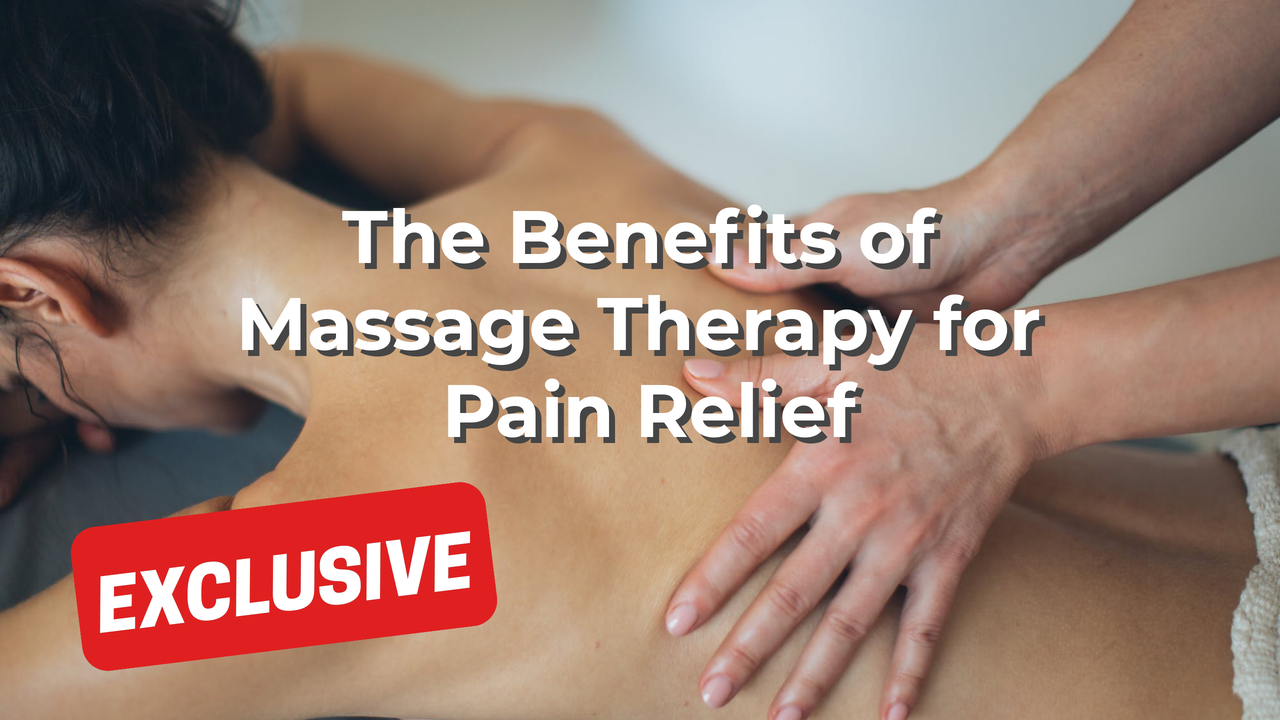 The Benefits of Massage Therapy for Pain Relief
