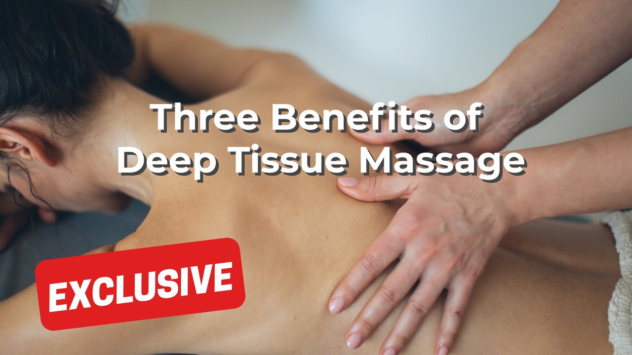 Three Benefits of Deep Tissue Massage