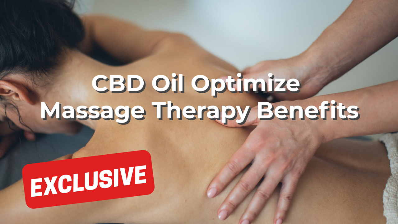 CBD Oil Optimize Massage Therapy Benefits