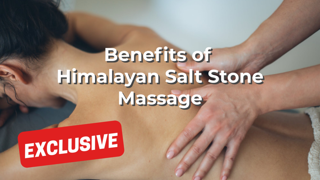 Benefits Of Himalayan Salt Stone Massage