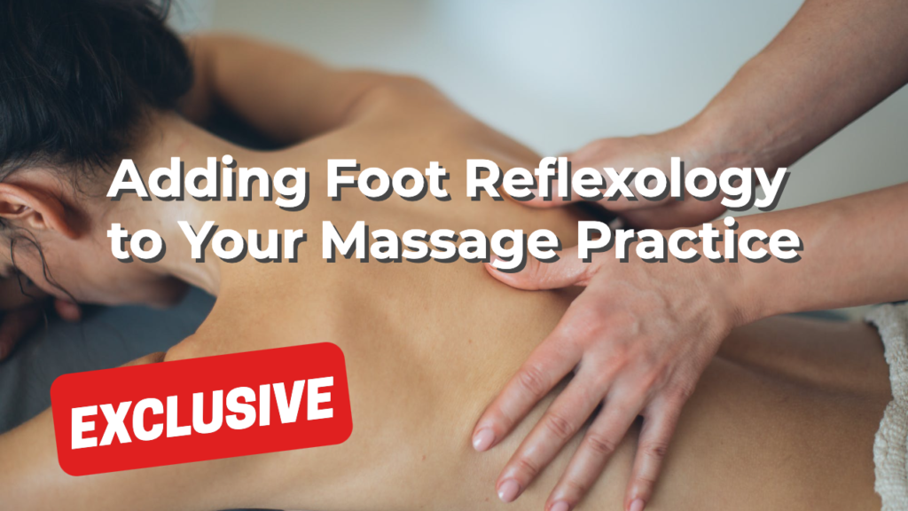Adding Foot Reflexology to Your Massage Practice