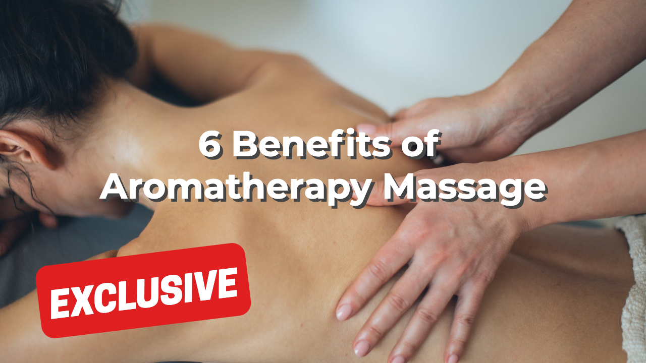 6 Benefits of Aromatherapy Massage